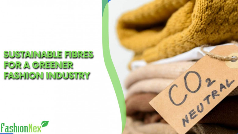 SUSTAINABLE FIBRES FOR A GREENER FASHION INDUSTRY