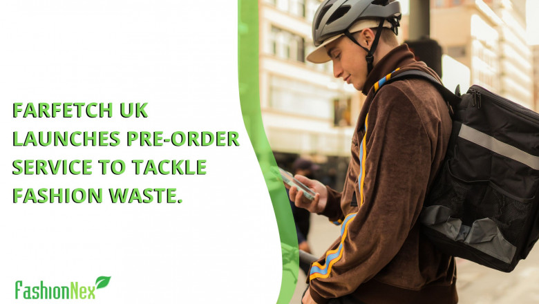 Farfetch UK launches pre-order service to tackle fashion waste