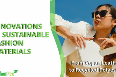 From vegan leather to recycled polyester: Innovations in sustainable fashion materials