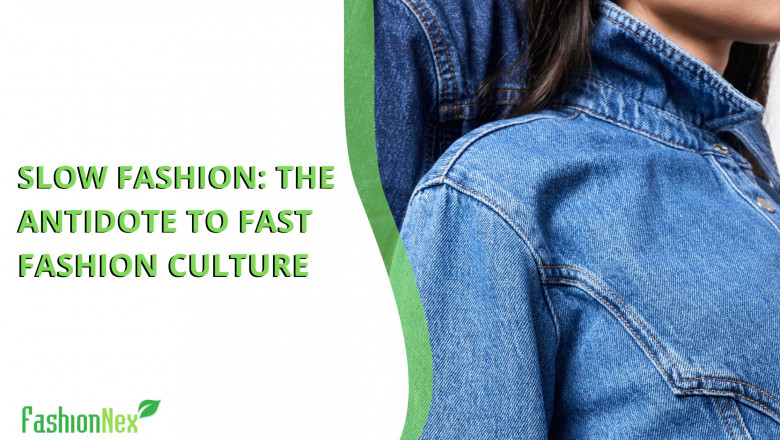 Slow Fashion: The Antidote to Fast Fashion Culture
