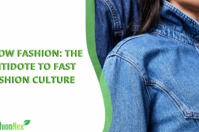 Slow Fashion: The Antidote to Fast Fashion Culture